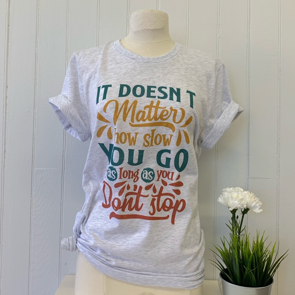 Inspirational tee! Don’t stop 🛑